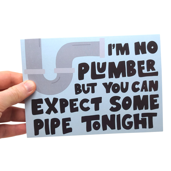 Sleazy Greetings - Expect Some Pipe Tonight - Silly Plumbing Card