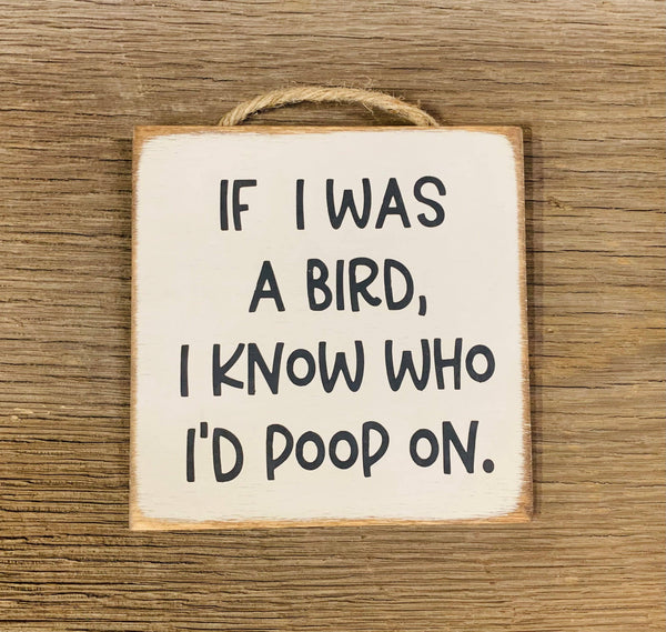 North Fork Mercantile - If I Was A Bird I Know Who I'd Poop On,  Funny Sign