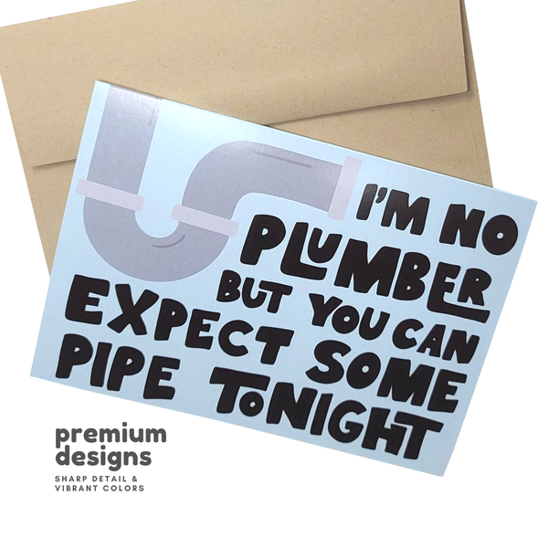 Sleazy Greetings - Expect Some Pipe Tonight - Silly Plumbing Card