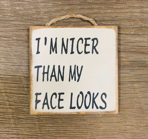 North Fork Mercantile - Im Nicer Than My Face Looks, Funny Sign, Sarcastic Sign