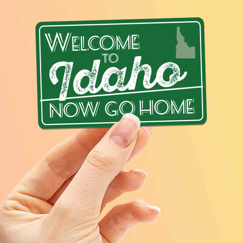 Sentinel Supply - Welcome to Idaho, Now Go Home Sticker