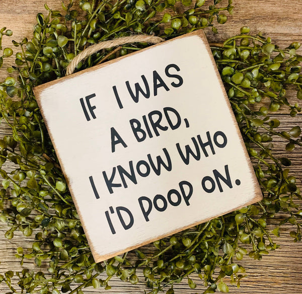 North Fork Mercantile - If I Was A Bird I Know Who I'd Poop On,  Funny Sign