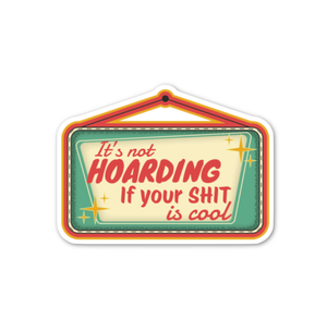 FUN CLUB - It's Not Hoarding If Your Shit Is Cool Sticker (funny, gift)