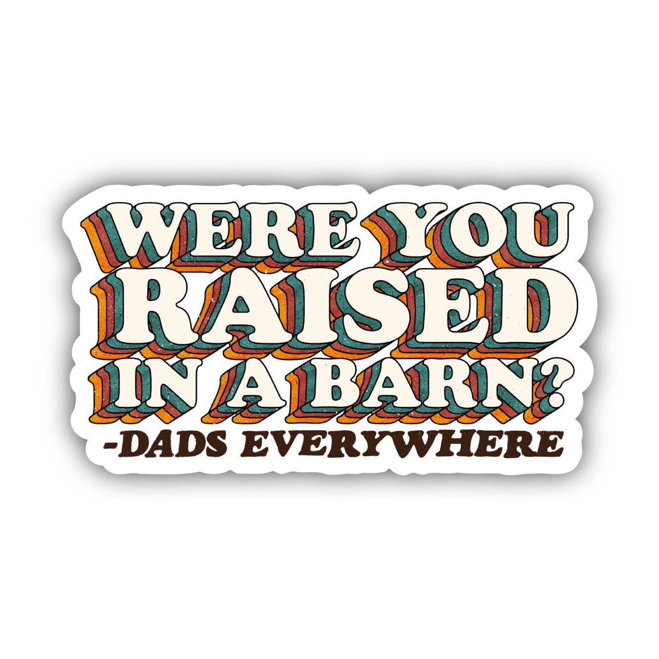 Big Moods - Were You Raised in a Barn? - Dads Everywhere Sticker