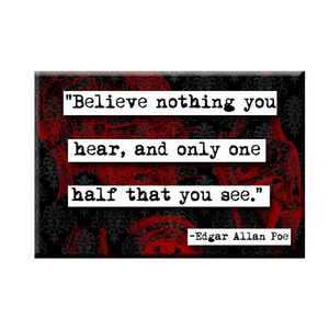 ChicalooKate - Edgar Allan Poe Believe Nothing Quote Magnet