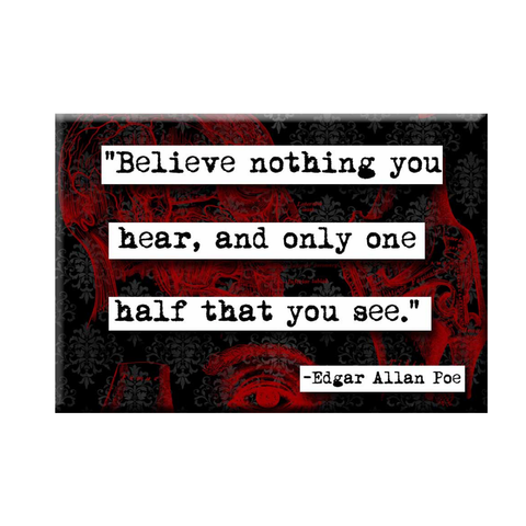 ChicalooKate - Edgar Allan Poe Believe Nothing Quote Magnet