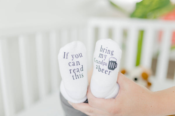 Dorothy’s Reason - If you can Read this Bring my Grandpa a Beer Baby Socks: 6-18mo